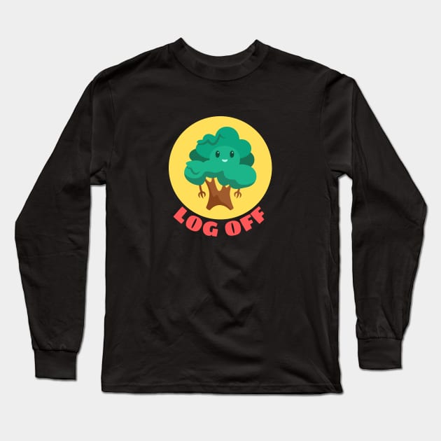 Log Off | Tree Pun Long Sleeve T-Shirt by Allthingspunny